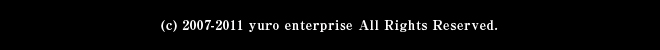 (c) 2007-2011 yuro enterprise All Rights Reserved.